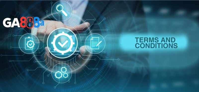 Chi tiết điều khoản và điều kiện GA888 hội viên cần biết